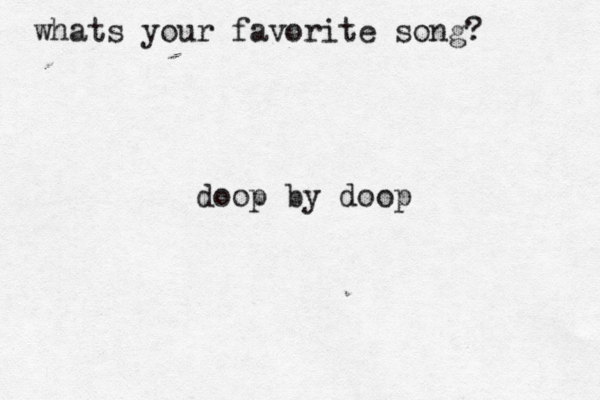 whats your favorite song? doop by doop