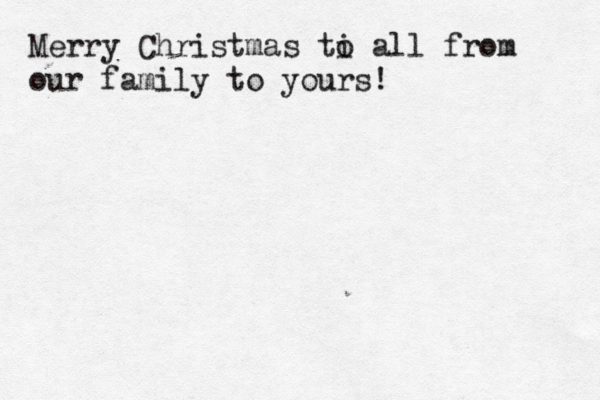 Merry Christmas ti o all from our family to yours!