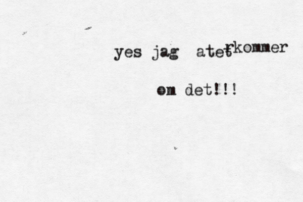 yes jag åatet rkommer om det!!!