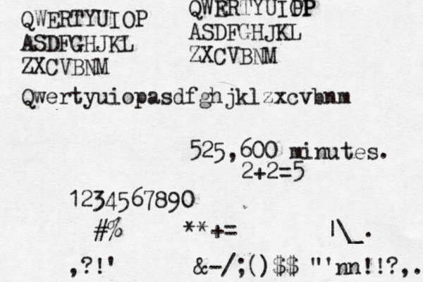 QWERTYUIOP ASDFGHJKL ZXCVBNM QWR ERTYUIPP OP ASDFGHJKL ZXCVBNM 525,600 minutes. 1234567890 ° èē &-/;()$$@"'nn!!?,. #%[]{}^**+=•¥£€><~|\_. ,?!' Qwertyuiopasdfghjklzxcvbnm 2+2=5