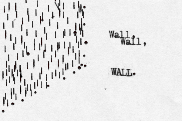 . . . …… . . . . . . . . . . . | | | || | | | | | | | | | | | | | | | | | | | | | | | | | | | | | | | | . | . | | | | | | | | | | . | | | . | | | | | | | | | | | | .| | | | | . | | | | | | | | | | | | | | | | | | | | | | | | | | | | | || | | | \| | | | | | ||| ||| ||| ||| | | | || || | | | | | | Wall, Wall, WALL. 