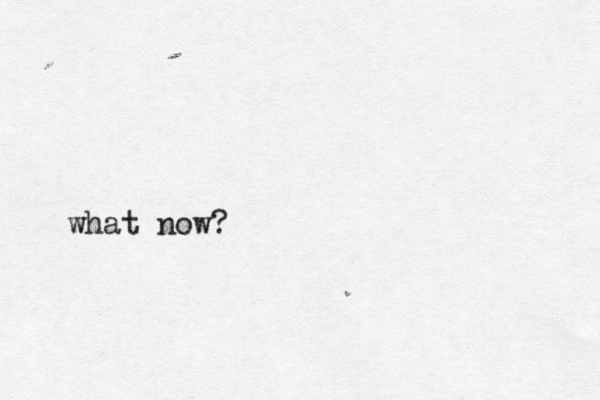 what now? 