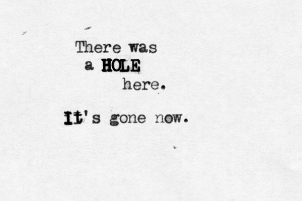 There was a HOLE HOLE HOLE H H H H H HOLE here. it II I I It's gone now.