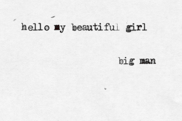 hello my beautiful girl big man 