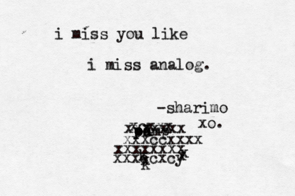 i miss you like i miss analog. -sharimo xo. p o dmp Aè pa kk x xcxxx xxxxxxx xxxccxxxx xxxxxxxx xxxccxcy x x 