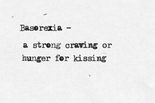 Basorexia - a strong craving or hunger for kissing