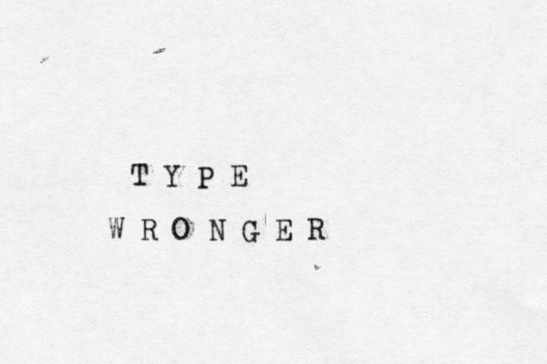 T Y P E W R O N G E R 