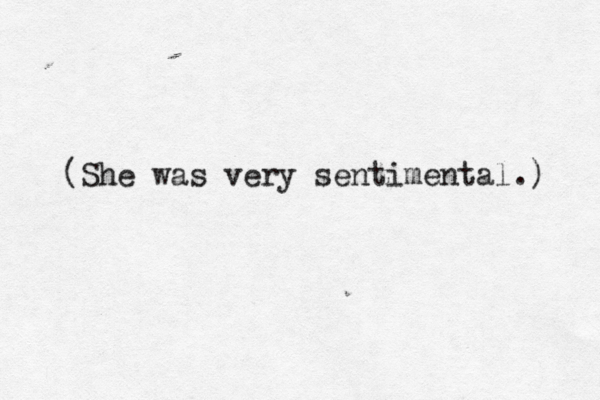 (She was very sentimental.) 