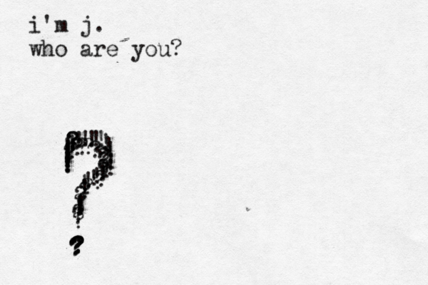 i'm j. who are you? ???????????????????????????? ???!!!!!!!!!!!!!!!!!!!!!!!!!!!!!!!