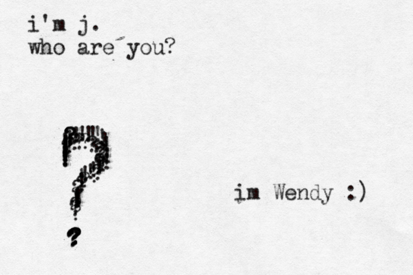 i'm j. who are you? ???????????????????????????? ???!!!!!!!!!!!!!!!!!!!!!!!!!!!!!!! im Wendy :) 