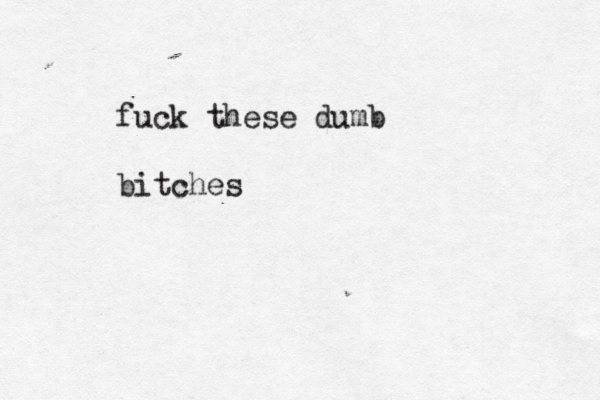 fuck these dumb bitches