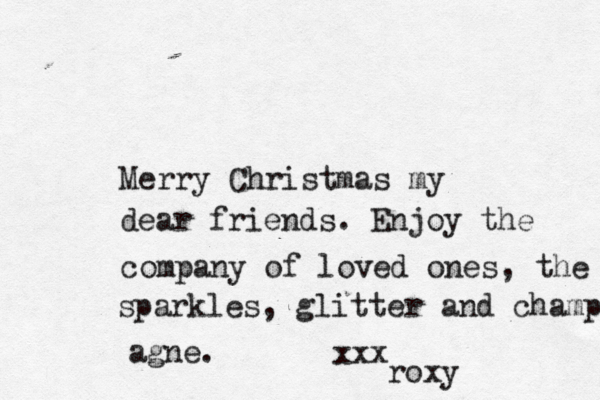 Merry Christmas my dear friends. Enjoy the company of loved ones, the sparkles, glitter and champ agne. xxx roxy