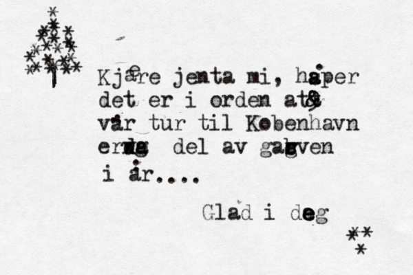 Kjære jenta mi, håper det er i orden att € & & @ 9 vår tur til Kø obenhavn erde x dg a wu del av gab c r gven s a e s a a . a . . . * * * * * * * * * * * * * * * * * * * * * * | | i å ar . . .... Glad i da e e eg ** * * 
