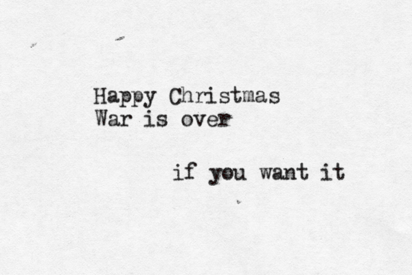 Happy Christmas War is over if you want it 