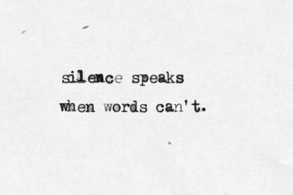 silence speaks when words can't.