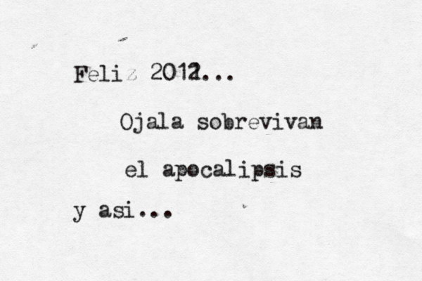 Feliz 2011 2 ... Ojala sobrevivan el apocalipsis y asi...