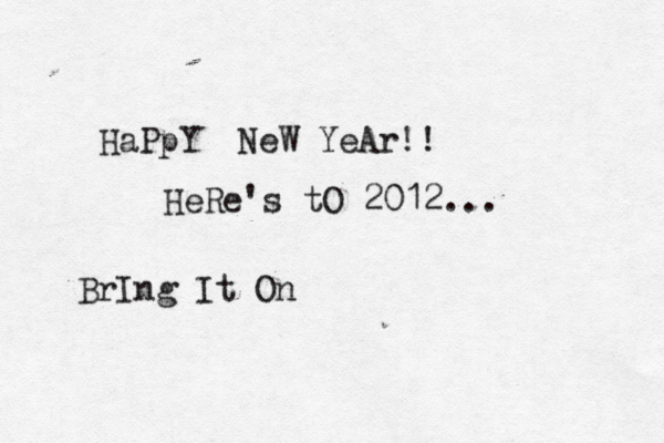 HaPpY NeW YeAr !! HeRe's tO 2012 ... BrIng It On