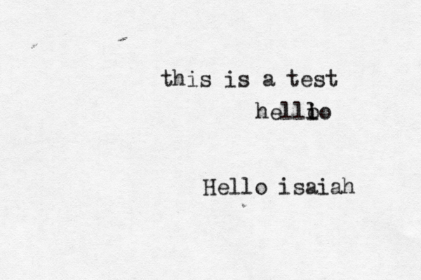 Hello isaiah this is a test helllo o i 