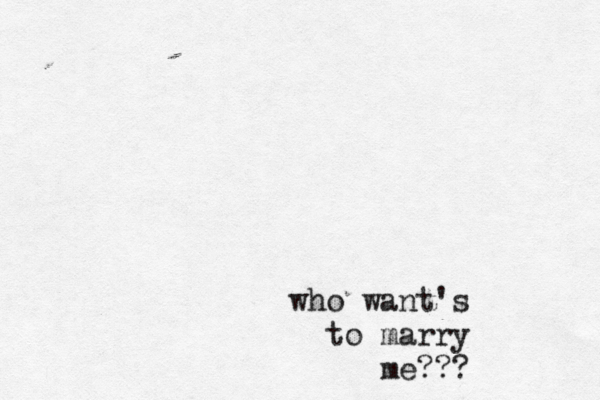who want's to marry me??