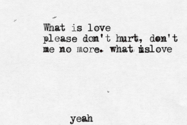 What is love please don't hurt, don't me no more. what us i i love yeah