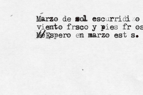 Marzo de sol escurridizo viento frsco y pies fríos. Me //Espero en marzo estés. 