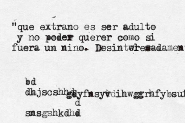 "que extrano es ser adulto y no poder querer como si fuera un nino . Desintwl eresadamenteridushhsuwbhdihscudu shjvduntvriv ahgdyfnsyvdihwggrhfybsuffsdhghdic sbd dhjscshhdd snsgshkdhd