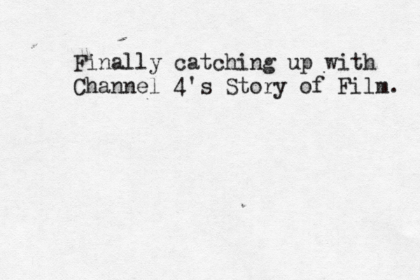 Finally catching up with Channel 4's Story of Film. 