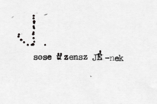 . ..................sose u . ' 'zensz JE ' ' -nek 
