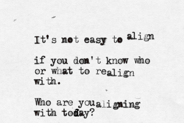 It's not easy to if you don't know who or what to re with. Who are you with tof d d day? align align aligning 