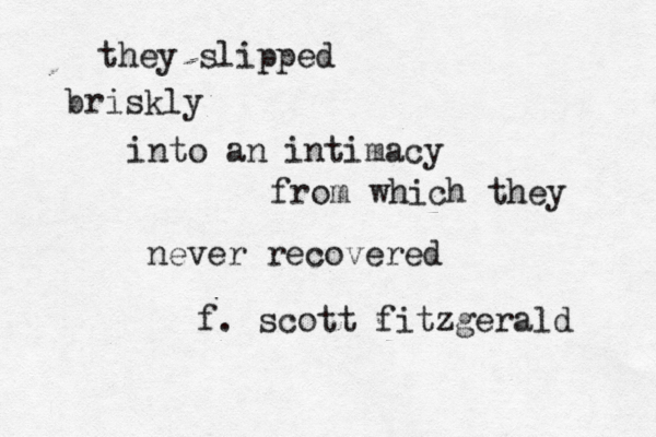 they slipped briskly into an intimacy from which they never recovered f. scott fitzgerald 