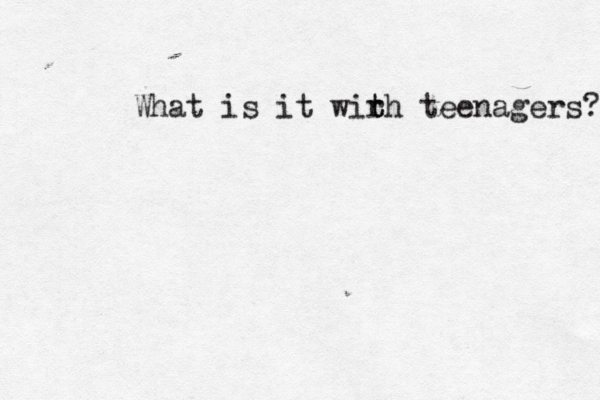 What is it wir t th teenagers? 