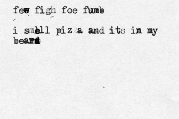 few e e figh foe fumb i sme l ell pizza and its in my bears d d 