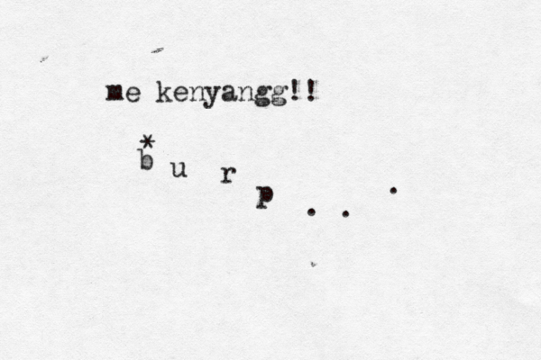 me kenyangg!! * b u r p . . . 