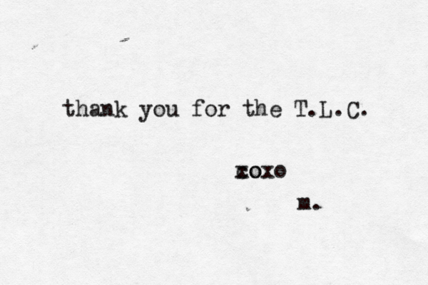 thank you for the T.L.C. co xoxo m.