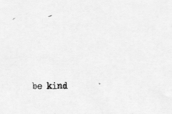 be kind