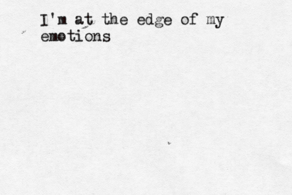 @ I'm at the edge of my emotions
