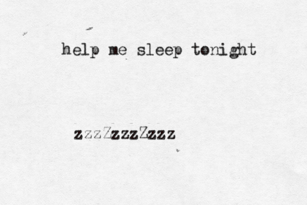 help me sleep tonight zzzZzzzZzzz