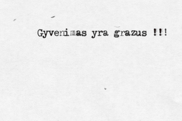 Gyvenimas yra grazus !!! 