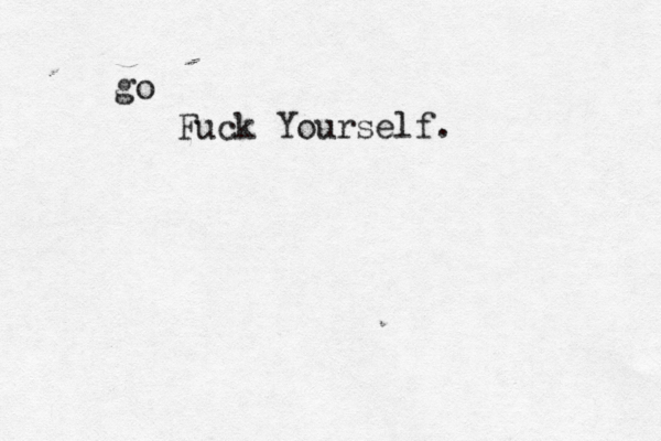 go Fuck Yourself.