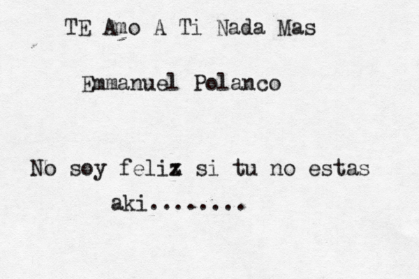 TE Amo A Ti Nada Mas Emmanuel Polanco No soy felix z si tu no estas aki.......