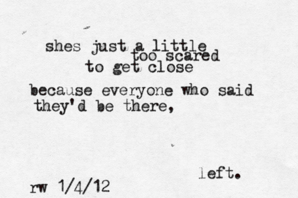 shes just a little too scared because everyone who said they'd be there, left. to get close rw 1/4/12