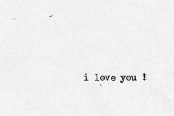 i love you ! 
