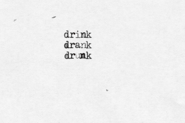 drink drank drunk