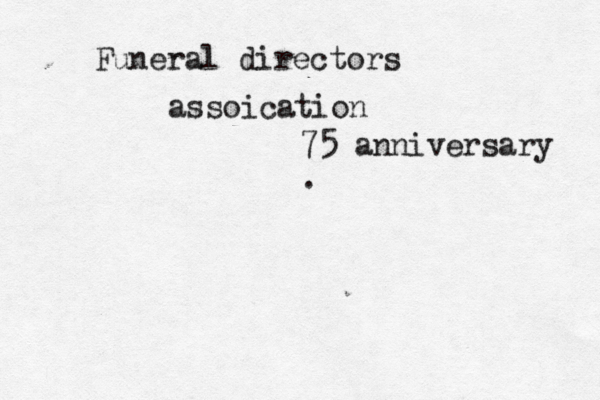 Funeral directors assoication 75 anniversary .