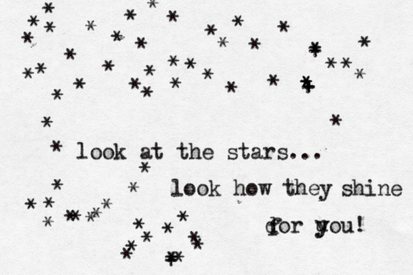 look at the stars... look how they shine dor fî f u y y ou! * ********************+++***************^**********+***************** 