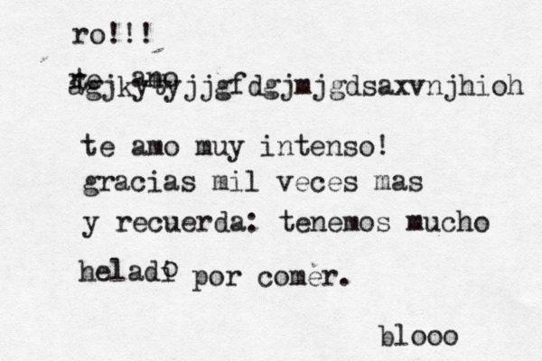 Te adoro Epazotita! ¡ ¡ – -Ro . \ A ro!!! re t ano m agjkytyjjgfdgjmjgdsaxvnjhioh te amo muy intenso! gracias mil veces mas y recuerda: tenemos mucho heladi o por comer. blooo 