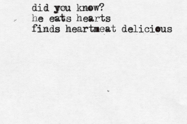 did you know? he eats hearts finds heartmeat delicious 