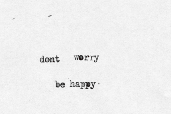 dont worry be happy 