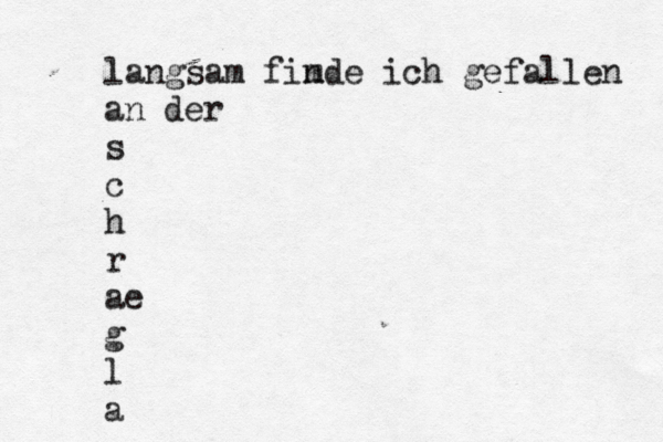 langsam fim nde ich gefallen an der s c h r ae g l a 