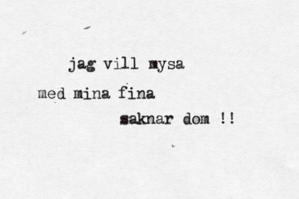jag vill mysa med mina fina saknar dom !! 